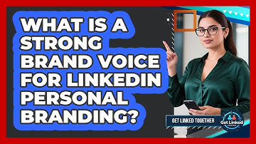 What Is A Strong Brand Voice For LinkedIn Personal Branding? - Get Linked Together