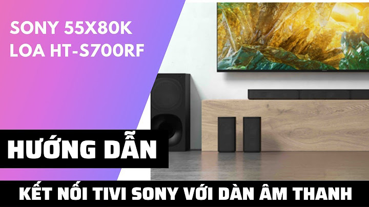 Hướng dẫn kết nối tivi sony với loa âm thanh