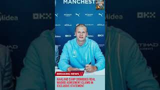 Haaland Camp Dismisses Real Madrid Agreement Claims in Exclusive Statement