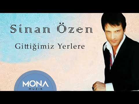 Sinan Özen - Gittiğimiz Yerlere