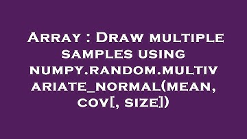 Array : Draw multiple samples using numpy.random.multivariate_normal(mean, cov[, size])