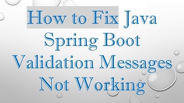 How to Fix Java Spring Boot Validation Messages Not Working