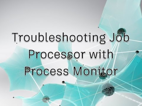 Troubleshooting Job Processor with Process Monitor