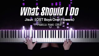Jisun - What Should I Do (OST Boys Over Flowers) | Piano Cover by Pianella Piano