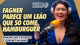 FAGNER PARECE UM LEÃO QUE SÓ COME HAMBURGUER - MANCHETES DO CORINTHIANS