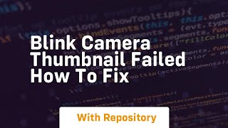 Blink camera thumbnail failed how to fix