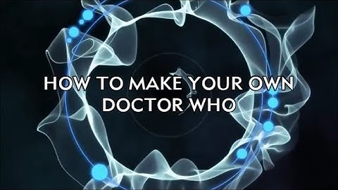 How To Make A Doctor Who Title Sequence