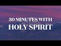 30 Minutes With Holy Spirit: Deep Prayer &amp; Prophetic Worship Music