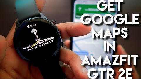 Get Google Maps and Direction based Notifications in Amazfit Gtr 2e.