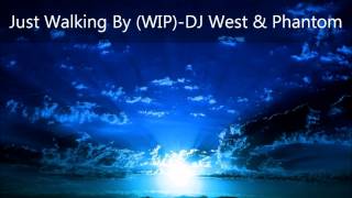 Just Walking By (WIP)-DJ West & Phantom