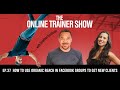 How to use organic reach in facebook groups to get new clients online trainer show 37 mp3