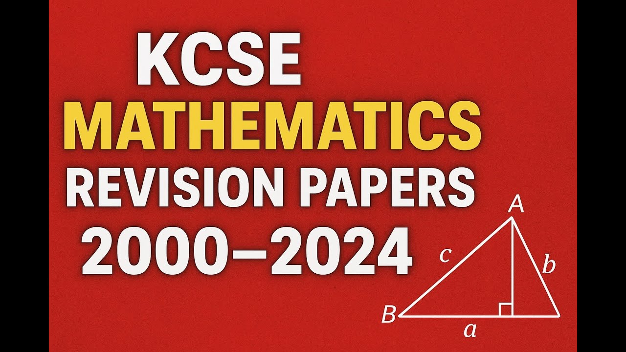 K.C.S.E MATHEMATICS REVISION FOR PAPER1 & PAPER 2 FOR FORM 4 YEAR 2025 (PAST PAPERS FROM 2000-2024)