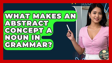 What Makes An Abstract Concept A Noun In Grammar? - Lexicon Lounge