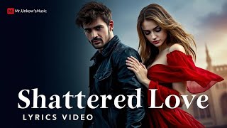 Shattered Love | Heartfelt Song by Mr. Unknown's Music | Lyrics Video 🎶💔