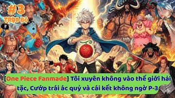 [One Piece Fanmade] Tôi xuyên không vào thế giới hải tặc, Cướp trái ác quỷ và cái kết không ngờ P-3
