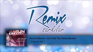 Harun Erkezen - Let's Get The Party Started ( Original Mix )