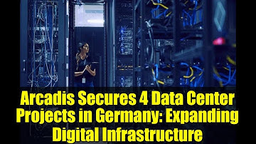 Arcadis Secures 4 Data Center Projects in Germany: Expanding Digital Infrastructure