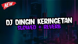 DJ Dingin Keringetan - Slowed   Reverb