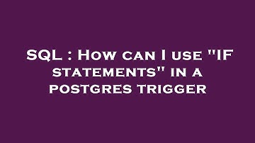 SQL : How can I use "IF statements" in a postgres trigger