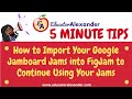 How to import your google jamboard jams into figjam to continue using your jams