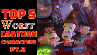 Top 5 Worst Cartoon Characters Pt. 2