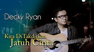 Video thumbnail of "DECKY RYAN - KITA DITAKDIRKAN JATUH CINTA SPRING COVER"
