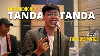 Mus Mujiono - Tanda Tanda Cover by The 90's Mates