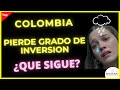 Colombia pierde GRADO DE INVERSION : ¿Que significa? ¿Que pasara?