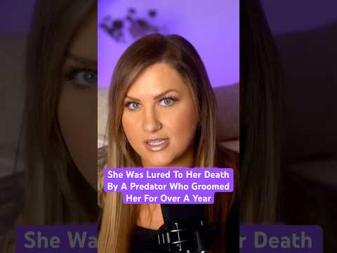 She Was Lured To Her Death By A Predator Who Groomed Her For Over A Year