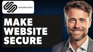 How to Make Website Secure on Squarespace (Full 2024 Guide)