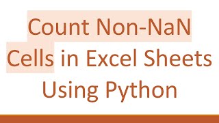 Count Non-NaN Cells in Excel Sheets Using Python