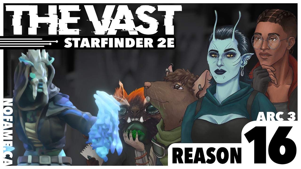 The Vast, Arc III - Ep 16 - Reason - A Starfinder 2e Actual Play Campaign