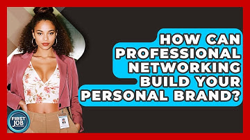 How Can Professional Networking Build Your Personal Brand? - First Job Success Guide