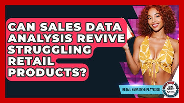 Can Sales Data Analysis Revive Struggling Retail Products? - Retail Employee Playbook