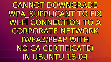 Cannot downgrade wpa_supplicant to fix Wi-Fi connection to a corporate network (WPA2/PEAP with...