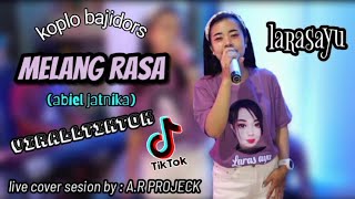 MELANG RASA (ABIEL JATNIKA)#COVER #LIVE #LARASAYU #KOPLO #BAJIDORS ASOY......