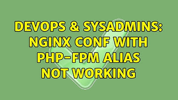 DevOps & SysAdmins: Nginx conf with php-fpm alias not working