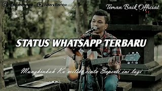STATUS WHATSAPP TERBARU - Mungkinkah Ku miliki Cinta Seperti Ini Lagi ( Adlani Rambe)