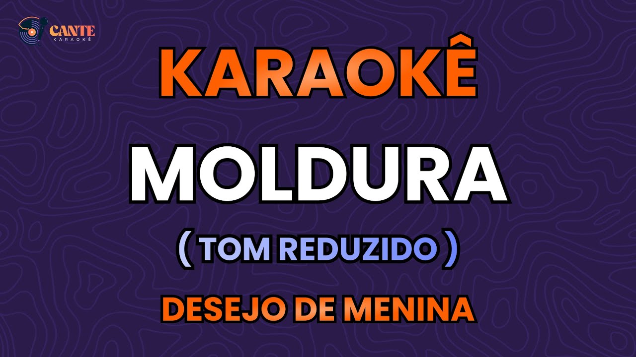 KARAOKÊ 🎤 - MOLDURA (TOM REDUZIDO) - DESEJO DE MENINA