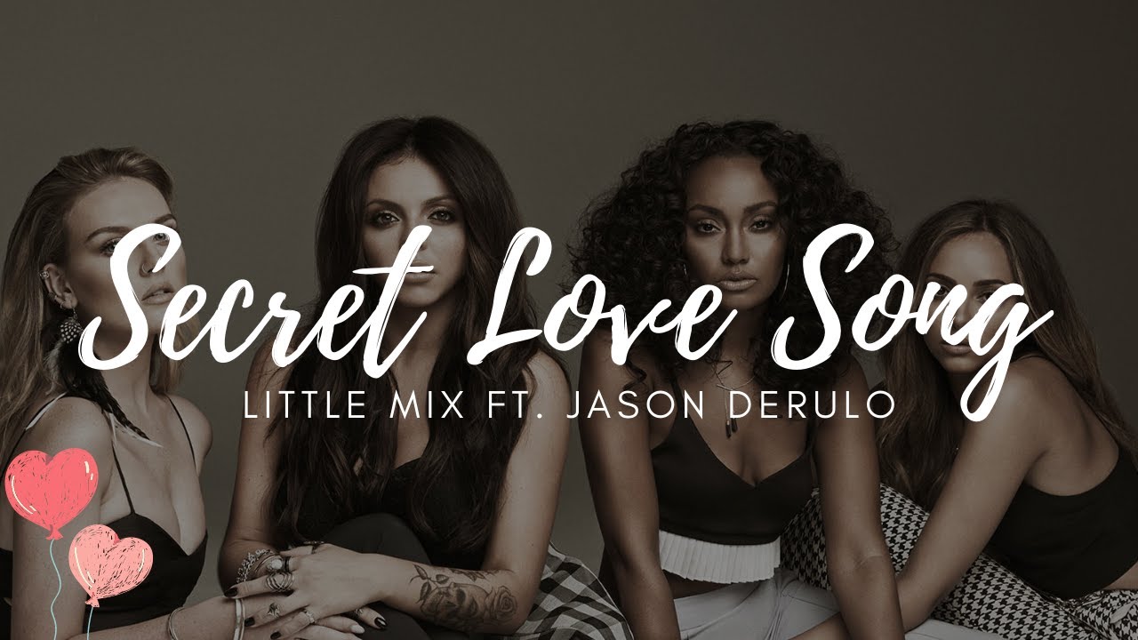 Little Mix Secret Love Song Tekst Secret Love Song { Lyrics }- Little Mix ft. Jason Derulo - YouTube