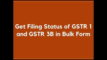 Get Filing Status of GSTR 1 and GSTR 3B in Bulk Form