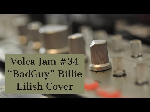 Volca Jam #34 “BadGuy” Billie Eilish Cover