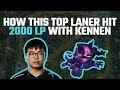 How this top laner hit 2000 lp with kennen