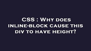 CSS : Why does inline-block cause this div to have height
