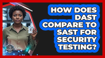 How Does DAST Compare To SAST For Security Testing?