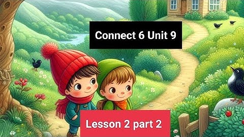 Connect 6 Unit 9 lesson 2 part 2 الصف السادس الابتدائي لغة إنجليزية الوحدة التاسعة الدرس الثاني ج 2