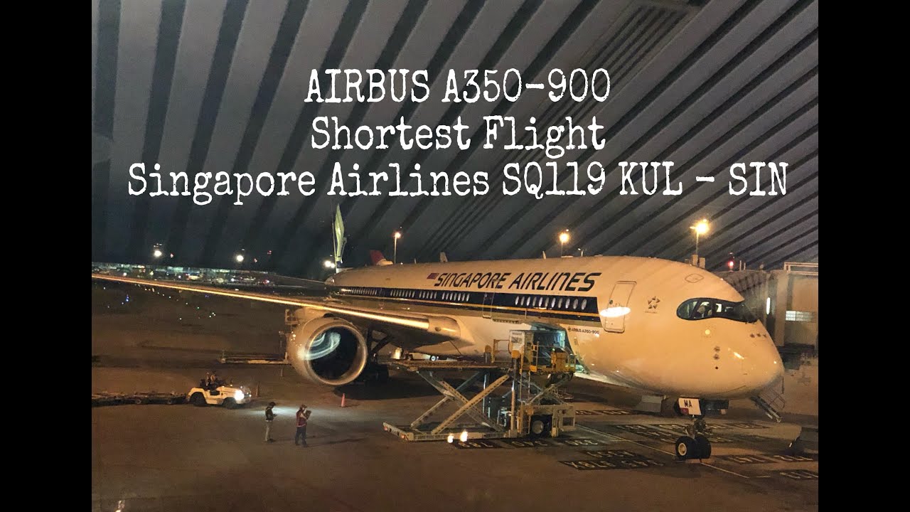Airbus A350 900 Shortest Flight Singapore Airlines Sq119 Kul Sin In 45 Mins Youtube