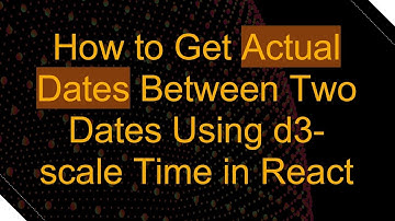 How to Get Actual Dates Between Two Dates Using d3-scale Time in React