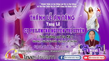 ĐỀN THÁNH BÁC TRẠCH | THÁNH LỄ AN TÁNG | LỄ TANG CỤ PHILUMENA NGUYỄN THỊ XUYÊN