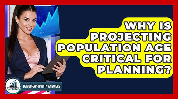 Why Is Projecting Population Age Critical For Planning? - Demographic Data Answers